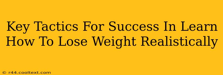 Key Tactics For Success In Learn How To Lose Weight Realistically