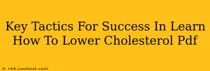 Key Tactics For Success In Learn How To Lower Cholesterol Pdf