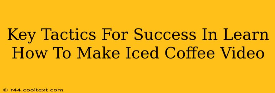 Key Tactics For Success In Learn How To Make Iced Coffee Video