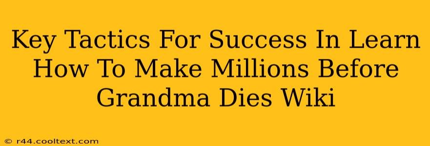 Key Tactics For Success In Learn How To Make Millions Before Grandma Dies Wiki