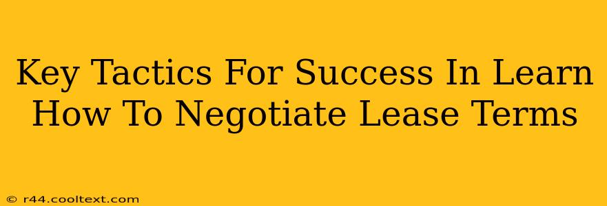 Key Tactics For Success In Learn How To Negotiate Lease Terms