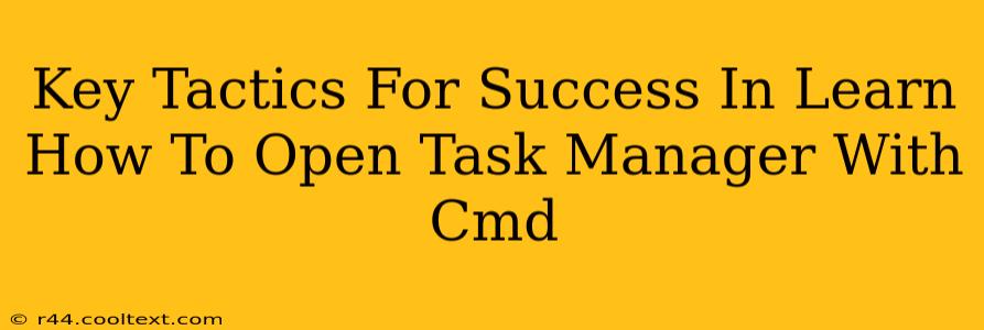 Key Tactics For Success In Learn How To Open Task Manager With Cmd