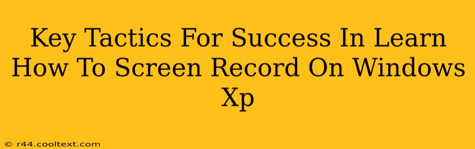 Key Tactics For Success In Learn How To Screen Record On Windows Xp