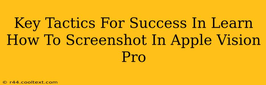 Key Tactics For Success In Learn How To Screenshot In Apple Vision Pro