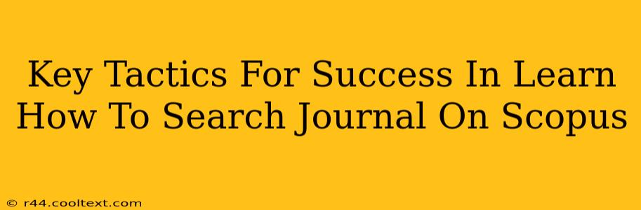 Key Tactics For Success In Learn How To Search Journal On Scopus