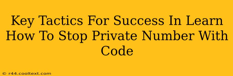 Key Tactics For Success In Learn How To Stop Private Number With Code