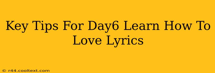 Key Tips For Day6 Learn How To Love Lyrics