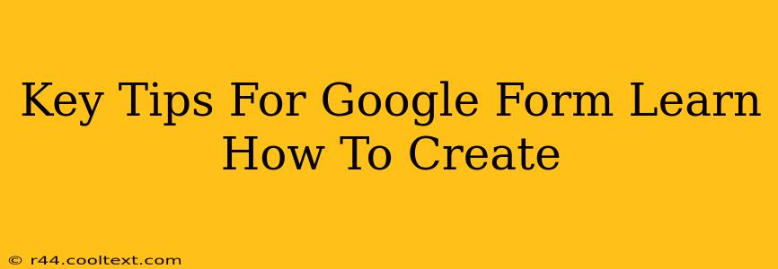 Key Tips For Google Form Learn How To Create