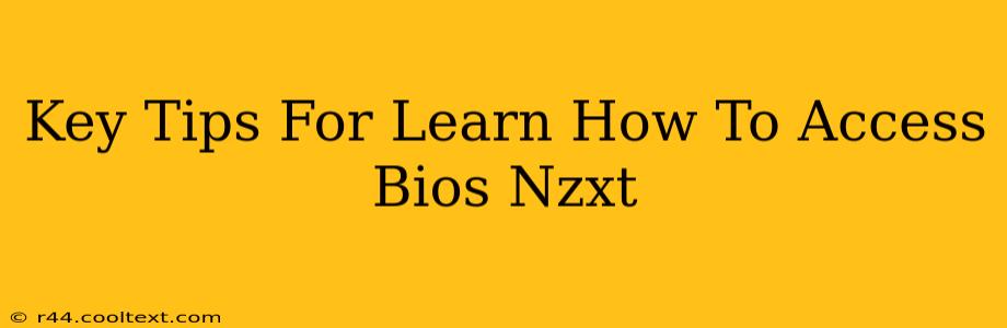 Key Tips For Learn How To Access Bios Nzxt