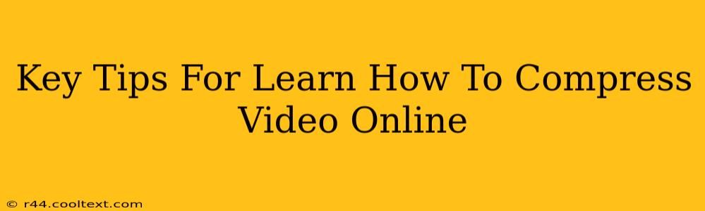 Key Tips For Learn How To Compress Video Online