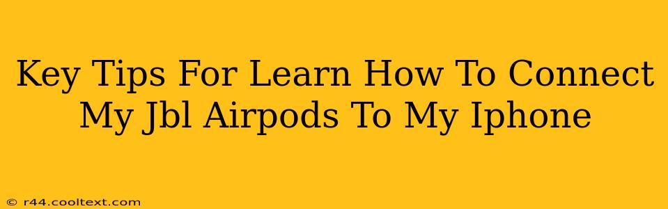 Key Tips For Learn How To Connect My Jbl Airpods To My Iphone