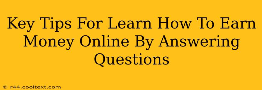 Key Tips For Learn How To Earn Money Online By Answering Questions