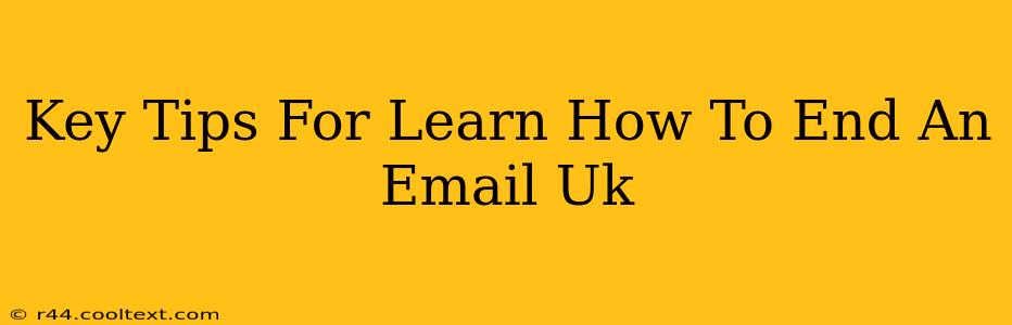 Key Tips For Learn How To End An Email Uk