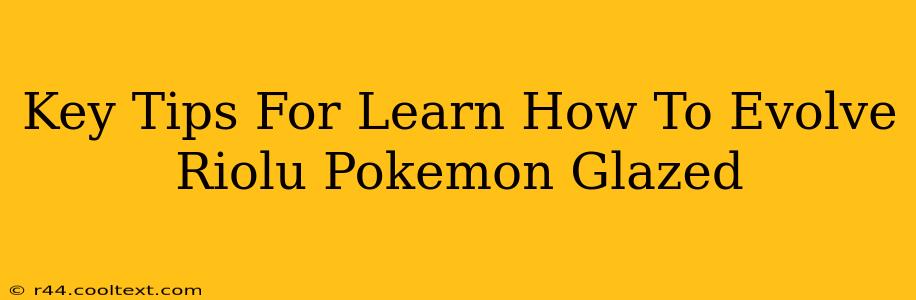 Key Tips For Learn How To Evolve Riolu Pokemon Glazed