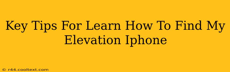 Key Tips For Learn How To Find My Elevation Iphone