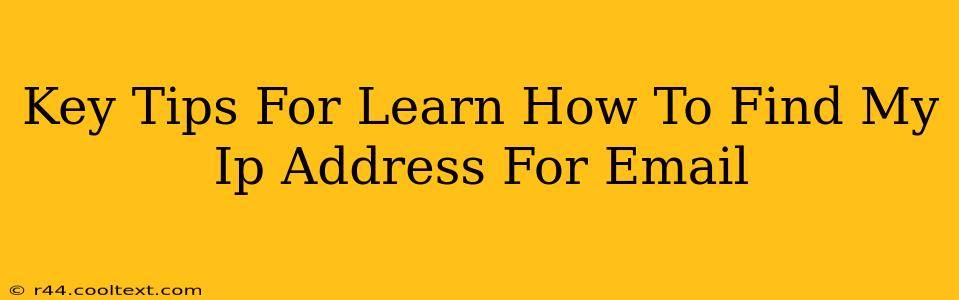 Key Tips For Learn How To Find My Ip Address For Email