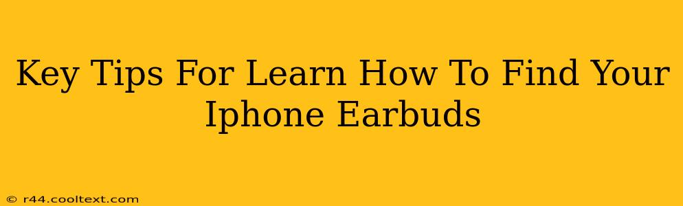 Key Tips For Learn How To Find Your Iphone Earbuds