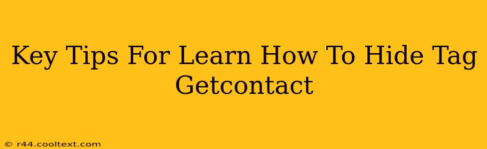 Key Tips For Learn How To Hide Tag Getcontact