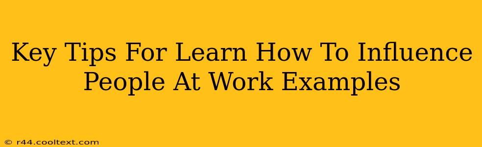 Key Tips For Learn How To Influence People At Work Examples