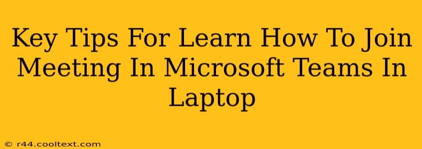 Key Tips For Learn How To Join Meeting In Microsoft Teams In Laptop