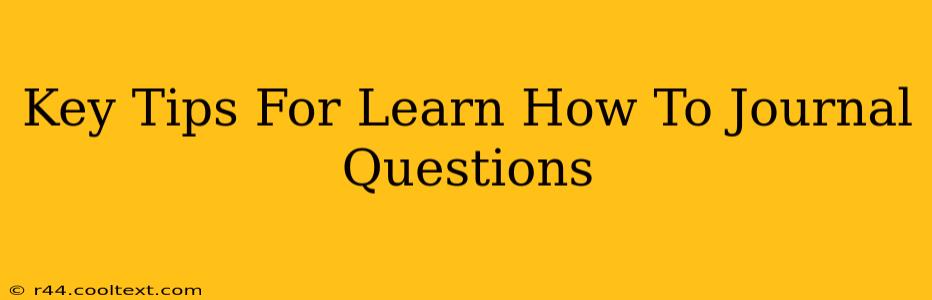 Key Tips For Learn How To Journal Questions