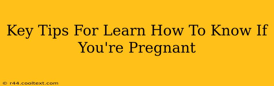 Key Tips For Learn How To Know If You're Pregnant