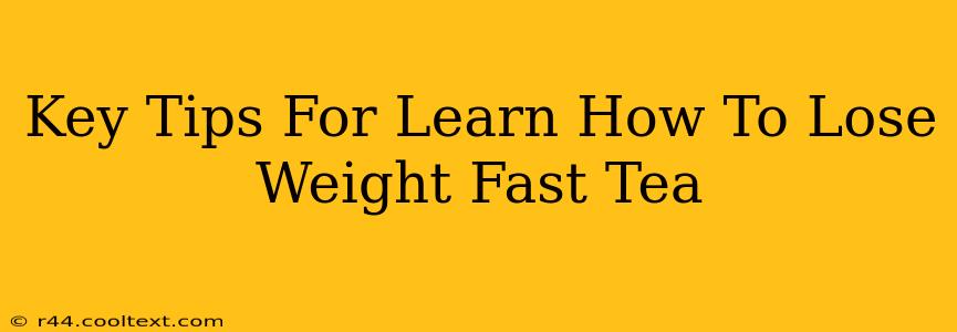 Key Tips For Learn How To Lose Weight Fast Tea