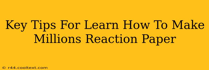 Key Tips For Learn How To Make Millions Reaction Paper