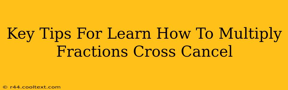 Key Tips For Learn How To Multiply Fractions Cross Cancel