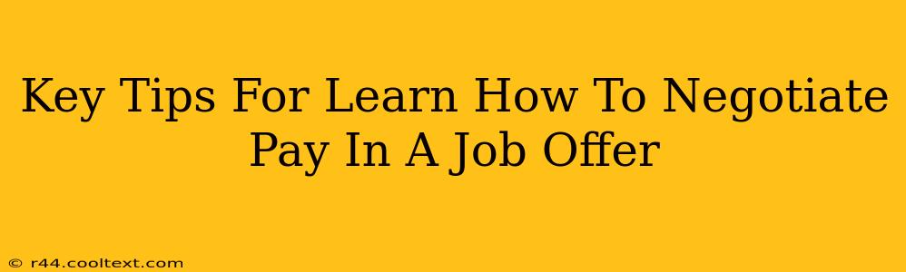 Key Tips For Learn How To Negotiate Pay In A Job Offer