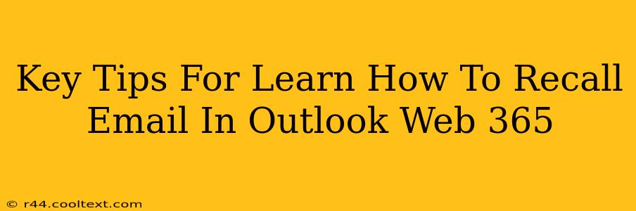 Key Tips For Learn How To Recall Email In Outlook Web 365