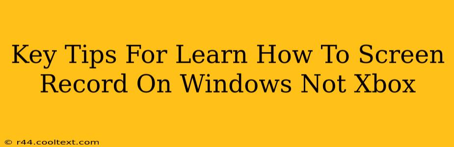 Key Tips For Learn How To Screen Record On Windows Not Xbox