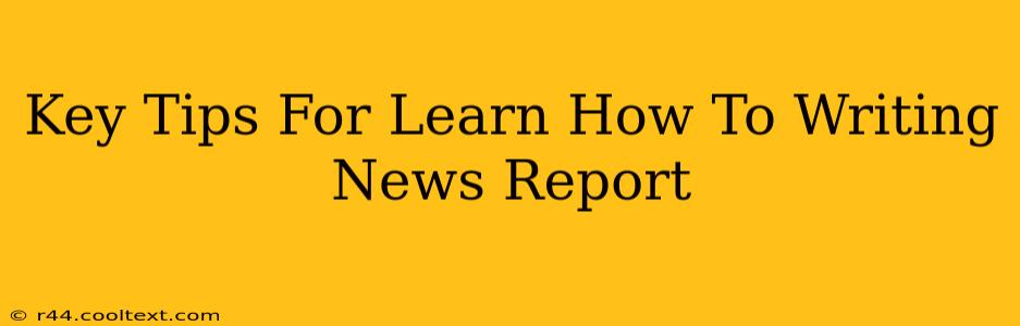 Key Tips For Learn How To Writing News Report