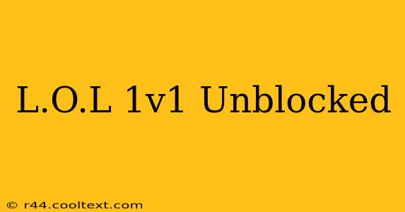 L.O.L 1v1 Unblocked