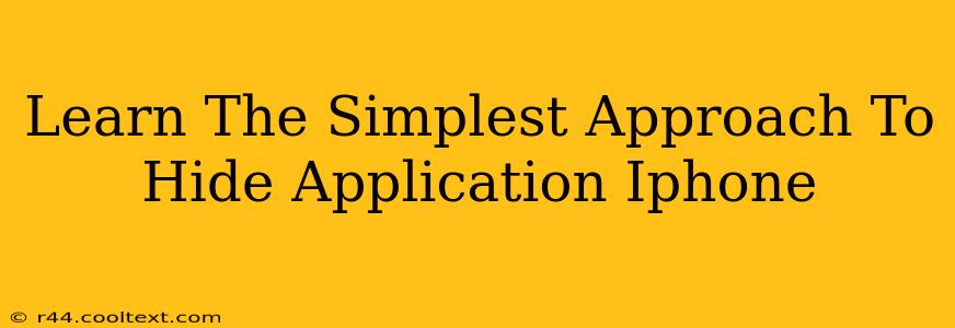 Learn The Simplest Approach To Hide Application Iphone