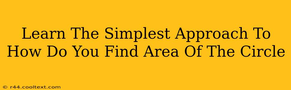 Learn The Simplest Approach To How Do You Find Area Of The Circle