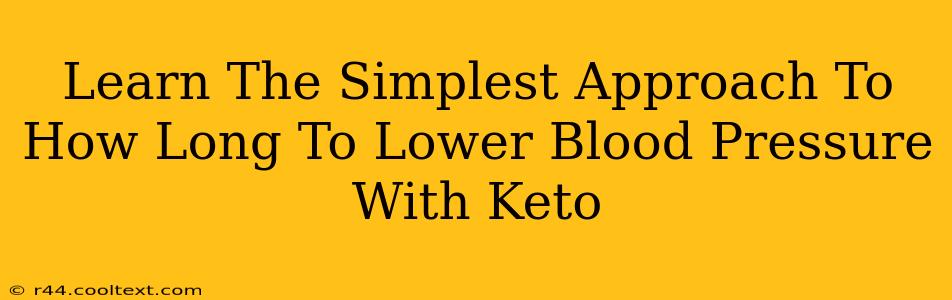 Learn The Simplest Approach To How Long To Lower Blood Pressure With Keto