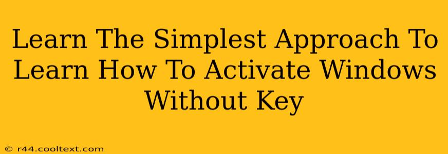 Learn The Simplest Approach To Learn How To Activate Windows Without Key