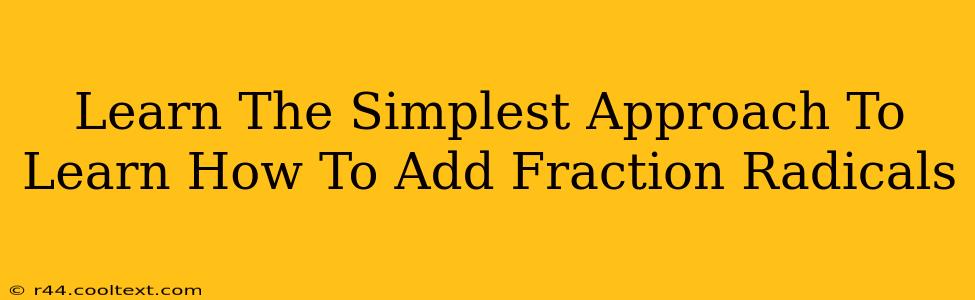 Learn The Simplest Approach To Learn How To Add Fraction Radicals