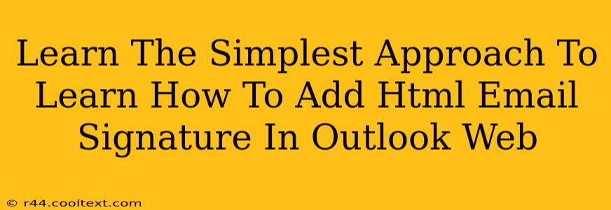 Learn The Simplest Approach To Learn How To Add Html Email Signature In Outlook Web