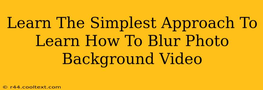 Learn The Simplest Approach To Learn How To Blur Photo Background Video