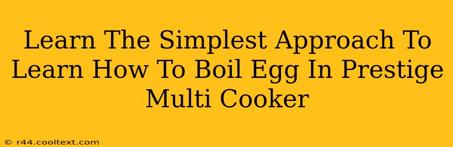 Learn The Simplest Approach To Learn How To Boil Egg In Prestige Multi Cooker