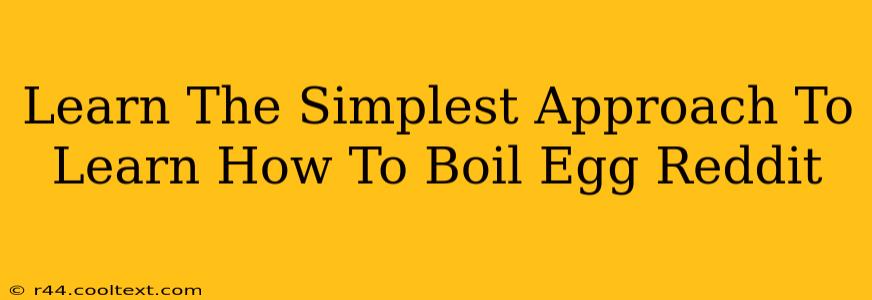 Learn The Simplest Approach To Learn How To Boil Egg Reddit