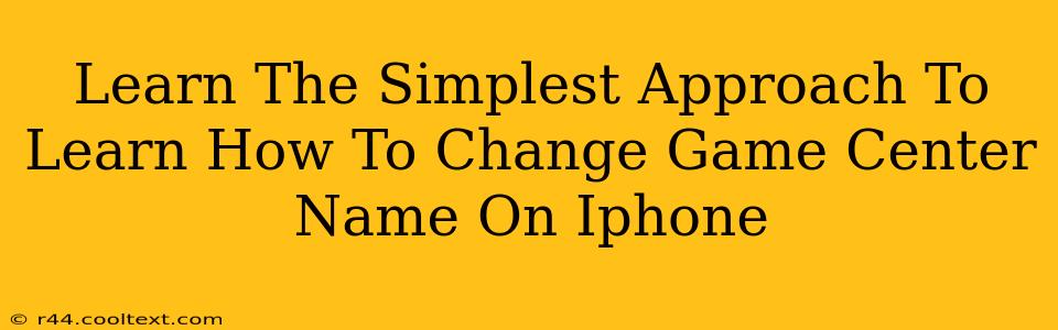 Learn The Simplest Approach To Learn How To Change Game Center Name On Iphone