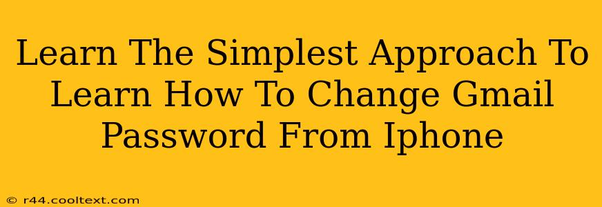 Learn The Simplest Approach To Learn How To Change Gmail Password From Iphone