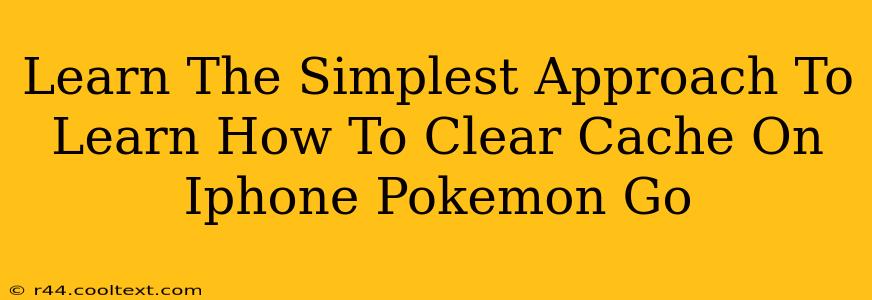 Learn The Simplest Approach To Learn How To Clear Cache On Iphone Pokemon Go