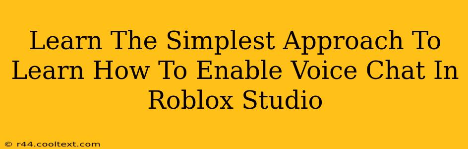 Learn The Simplest Approach To Learn How To Enable Voice Chat In Roblox Studio