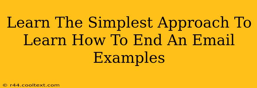 Learn The Simplest Approach To Learn How To End An Email Examples