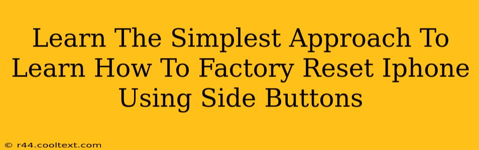 Learn The Simplest Approach To Learn How To Factory Reset Iphone Using Side Buttons