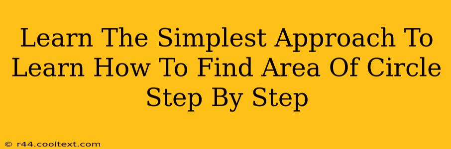 Learn The Simplest Approach To Learn How To Find Area Of Circle Step By Step